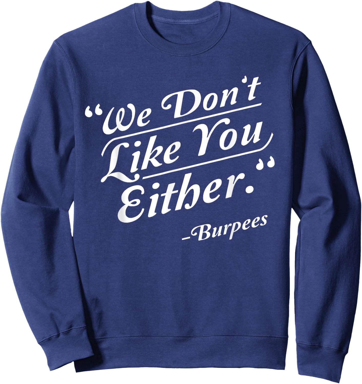 We Don't Like You Either Burpees Funny Crossfit Gym Sweatshirt - Sweatshirt | Navy
