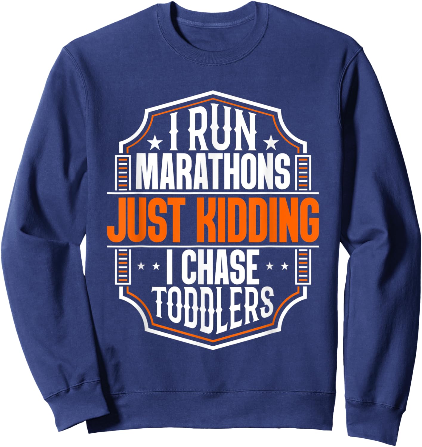 I Run Marathons Just Kidding Chase Toddlers Funny Mom Sweatshirt - Sweatshirt | Navy