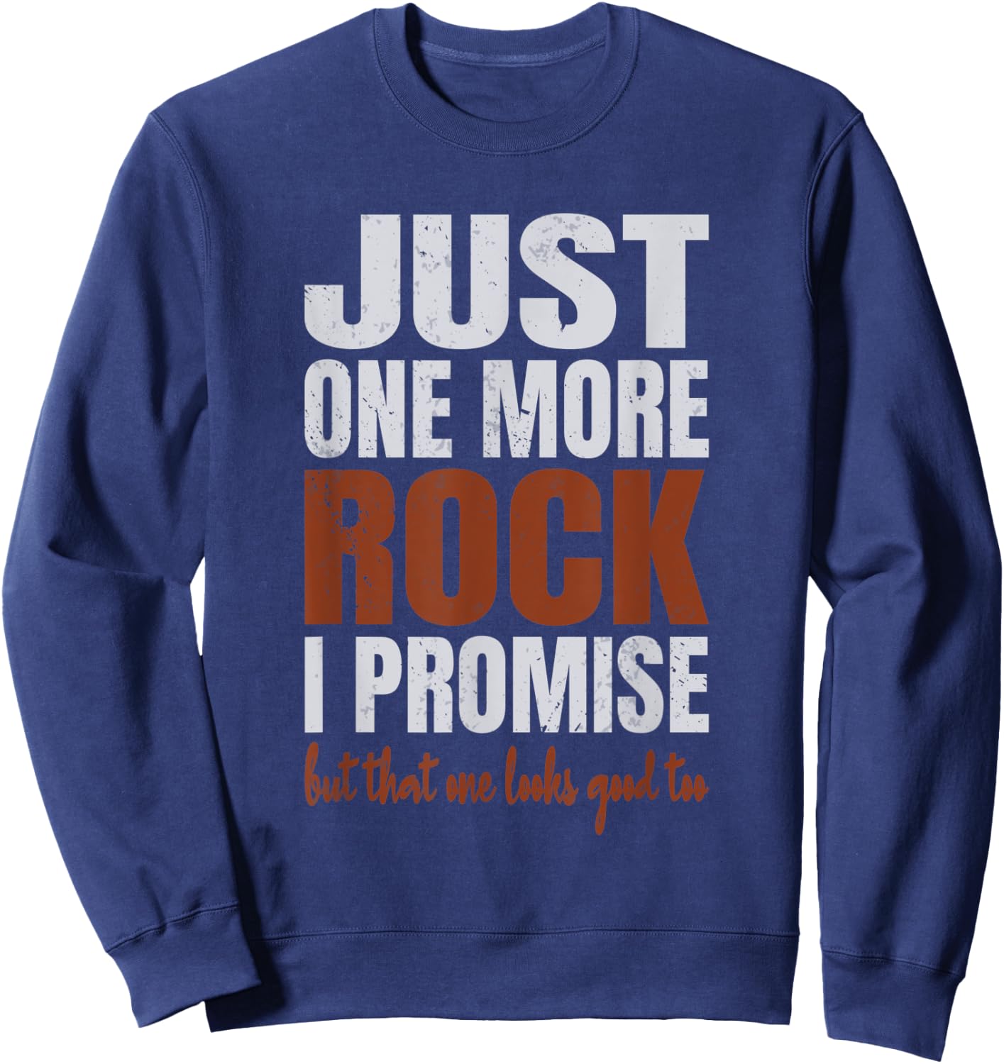 Just One More Rock I Promise Funny Rockhounding Geologist Sweatshirt - Sweatshirt | Navy