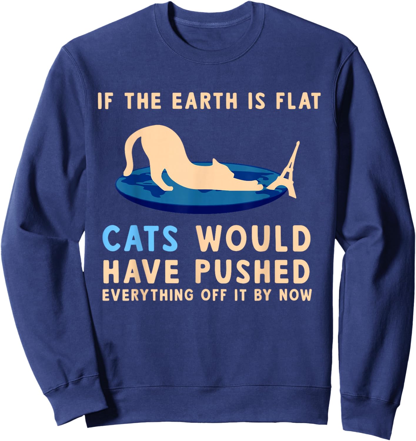 If The Earth Was Flat Cats Would Have Pushed Everything Off Sweatshirt - Sweatshirt | Navy