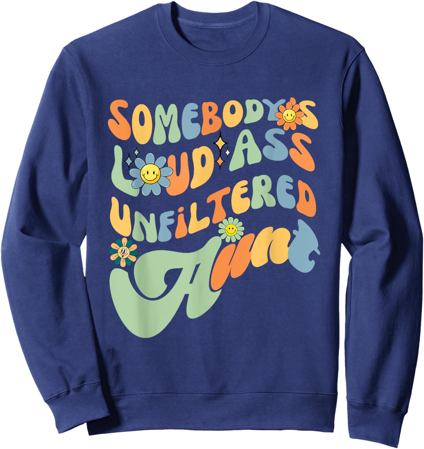 Somebody's Loud Ass Unfiltered Aunt Retro Groovy Flower Sweatshirt - Sweatshirt | Navy