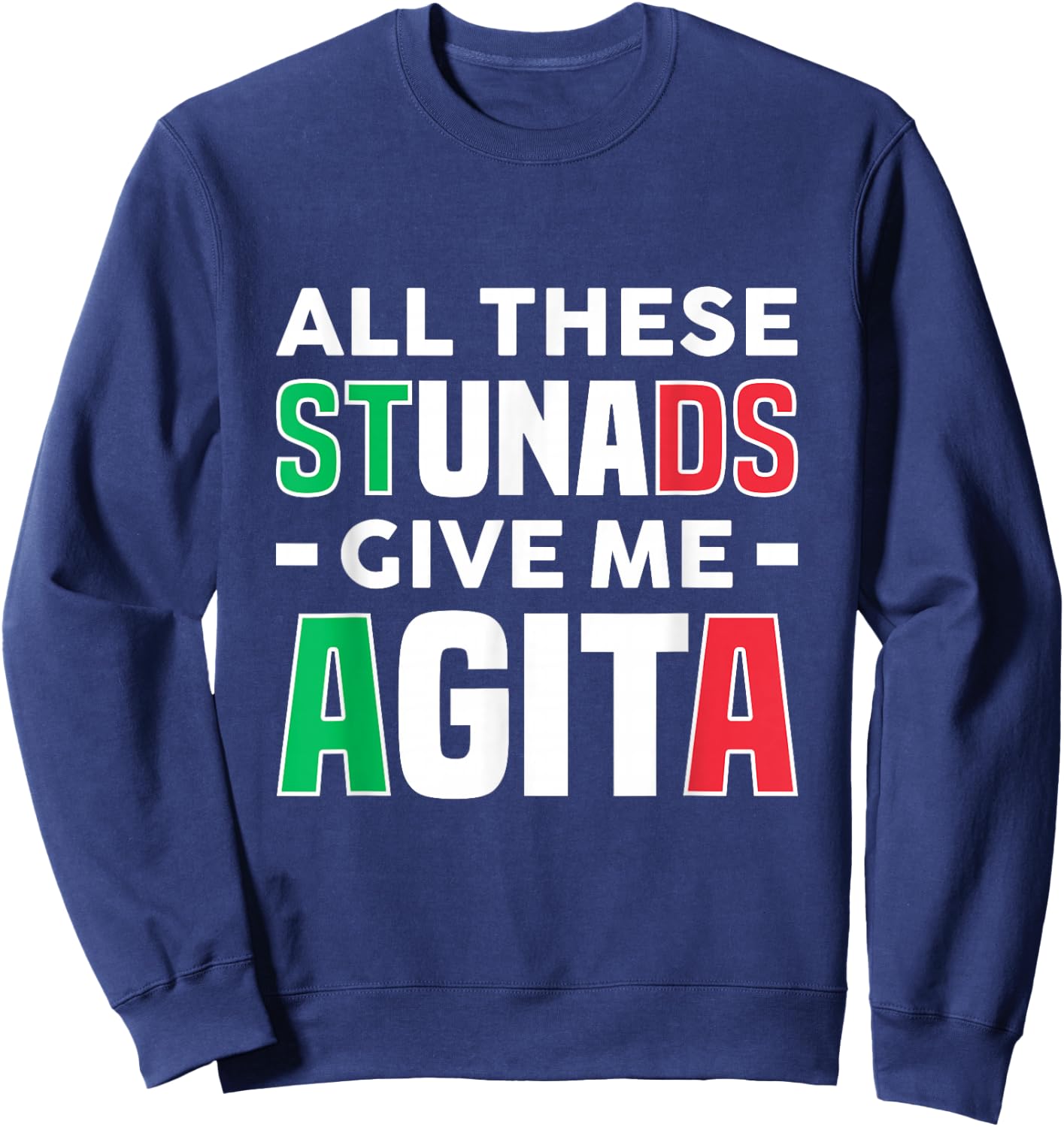All These Stunads Give Me Agita - Funny Italian Saying Sweatshirt - Sweatshirt | Navy