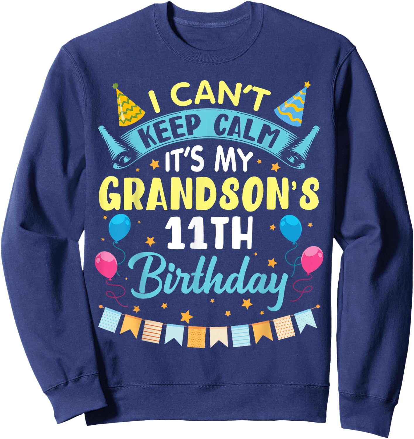 I Can't Keep Calm It's My Grandson's 11th Birthday Happy Him Sweatshirt - Sweatshirt | Navy