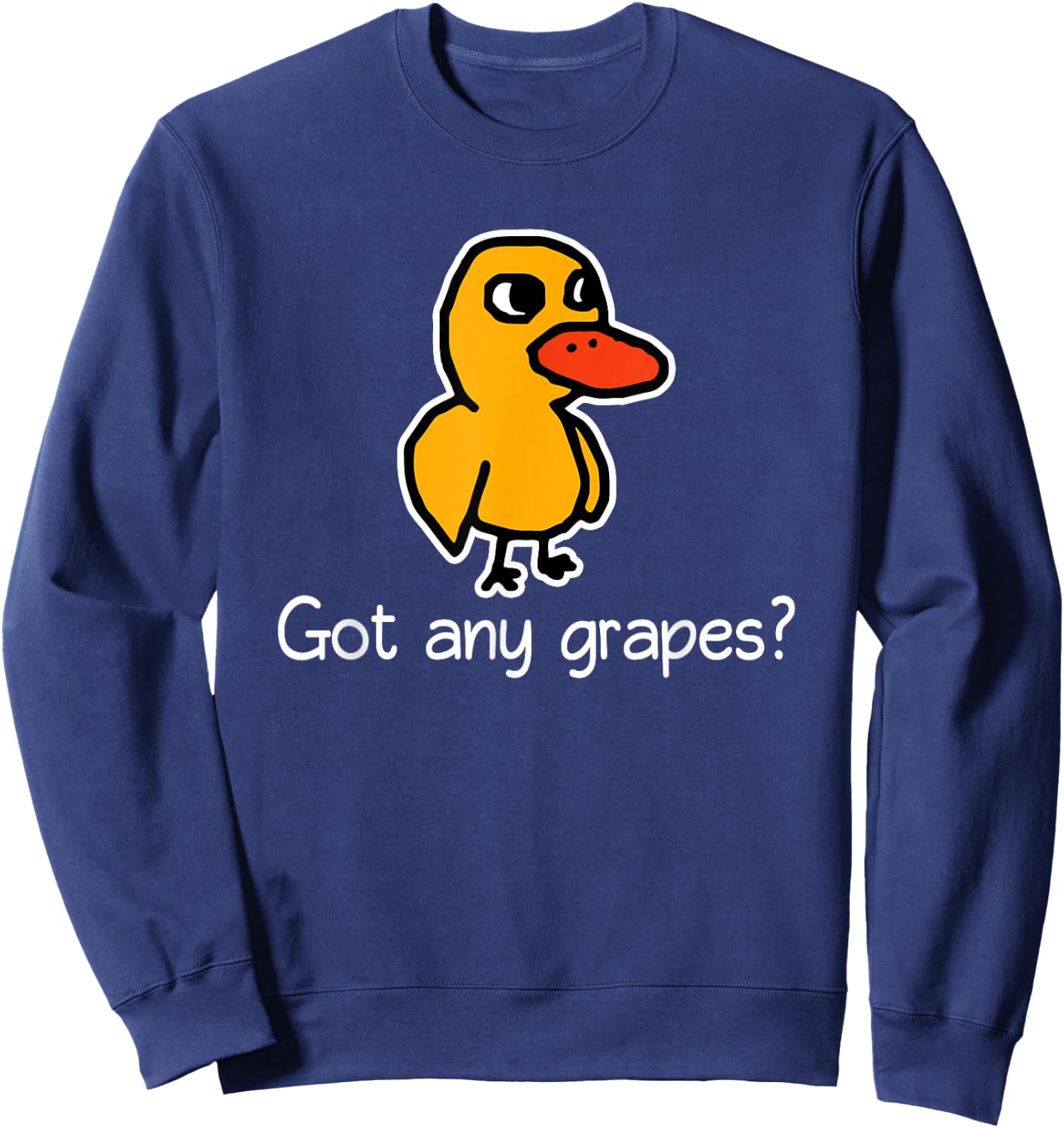 Got Any Grapes? - Funny Saying Sarcastic Novelty Cute Cool Sweatshirt - Sweatshirt | Navy