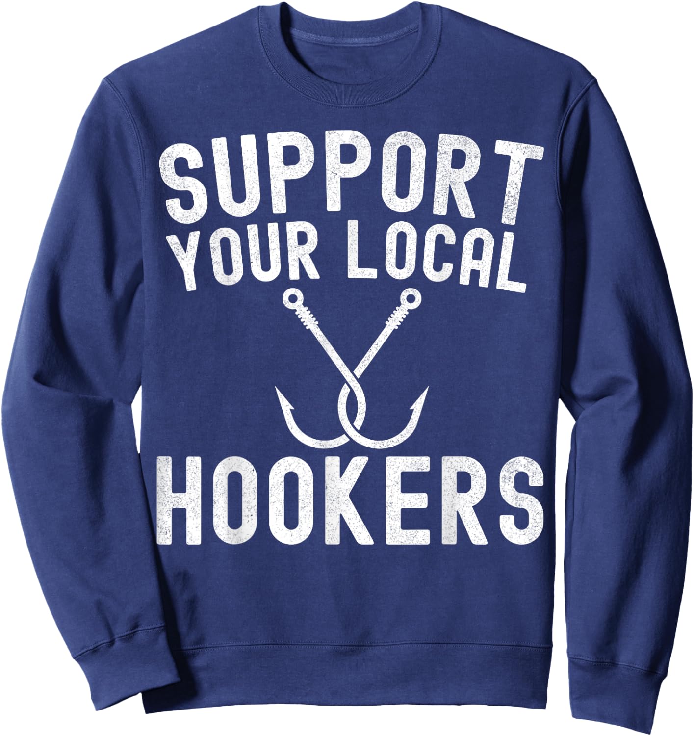 Support Your Local Hookers Fishing Fisherman Sweatshirt - Sweatshirt | Navy