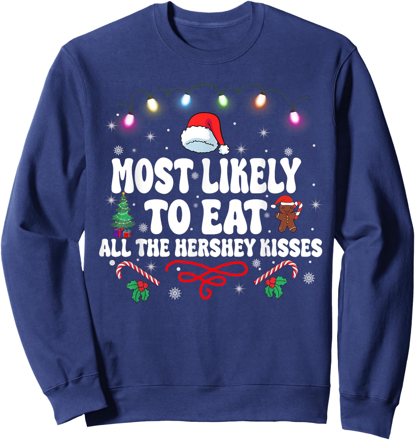 Most Likely To Eat All The Hershey Kisses Christmas Sweatshirt - Sweatshirt | Navy