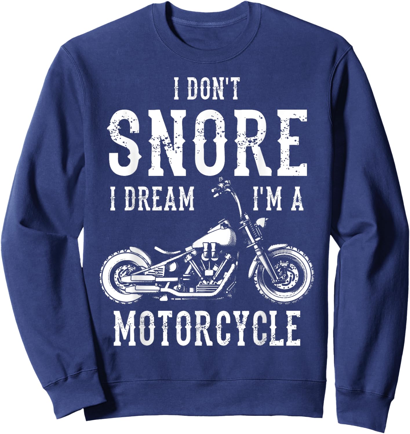 I Don't Snore I Dream I'm A Motorcycle Biker Motorbiker Sweatshirt - Sweatshirt | Navy