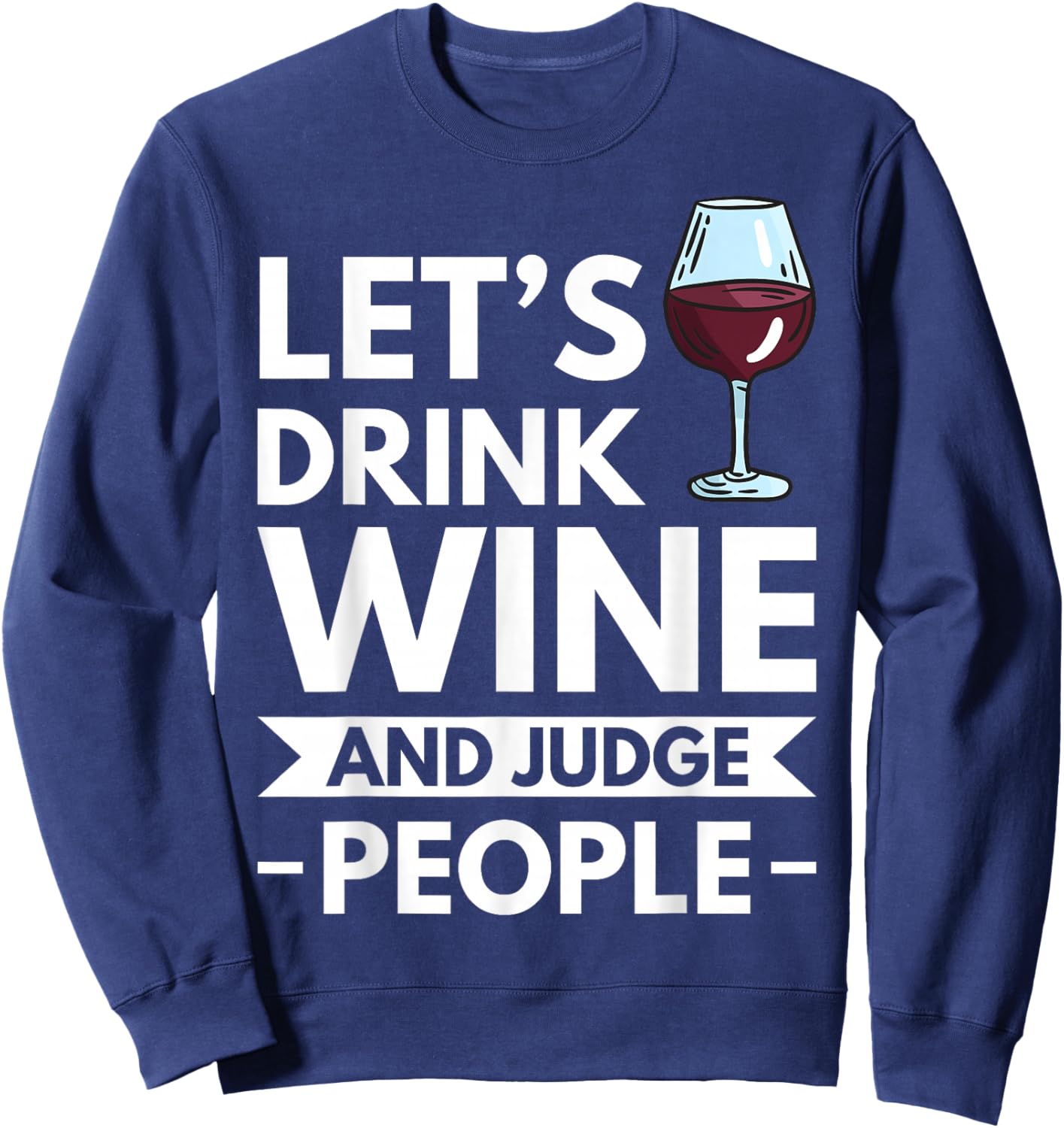 Lets Drink Wine And Judge People Sweatshirt - Sweatshirt | Navy