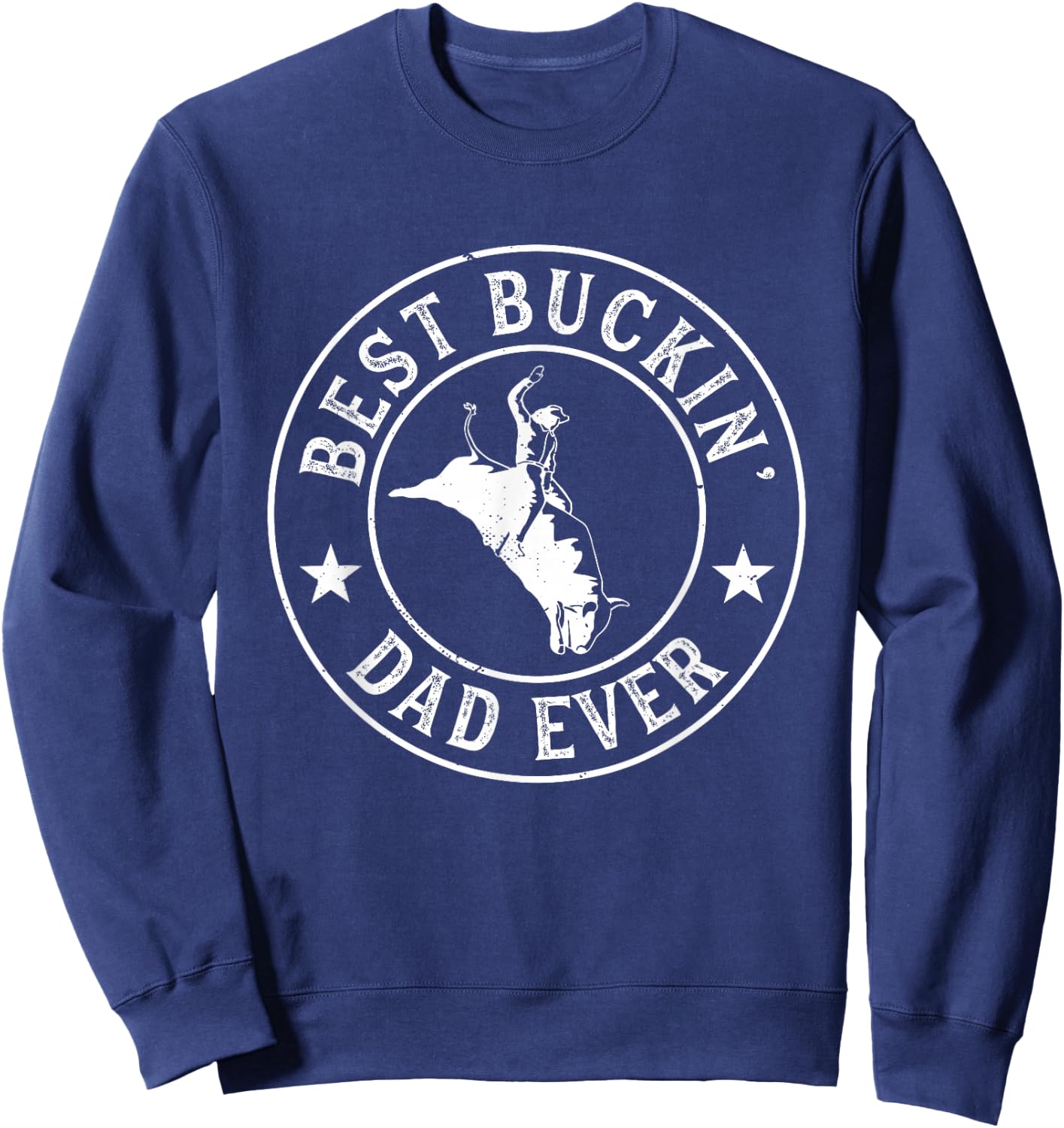 Best Buckin Dad Ever Cowboy Bull Riding Rodeo Funny Sweatshirt - Sweatshirt | Navy