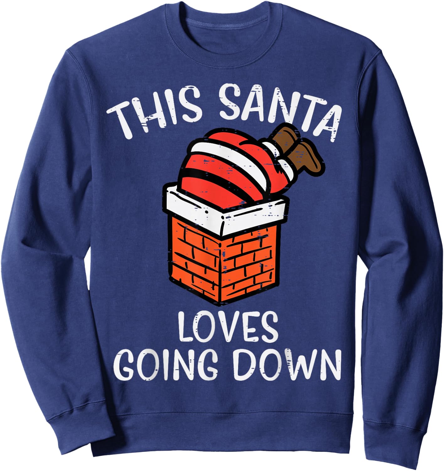 Christmas Santa Loves Going Down Chimney Funny Xmas Dad Men Sweatshirt - Sweatshirt | Navy