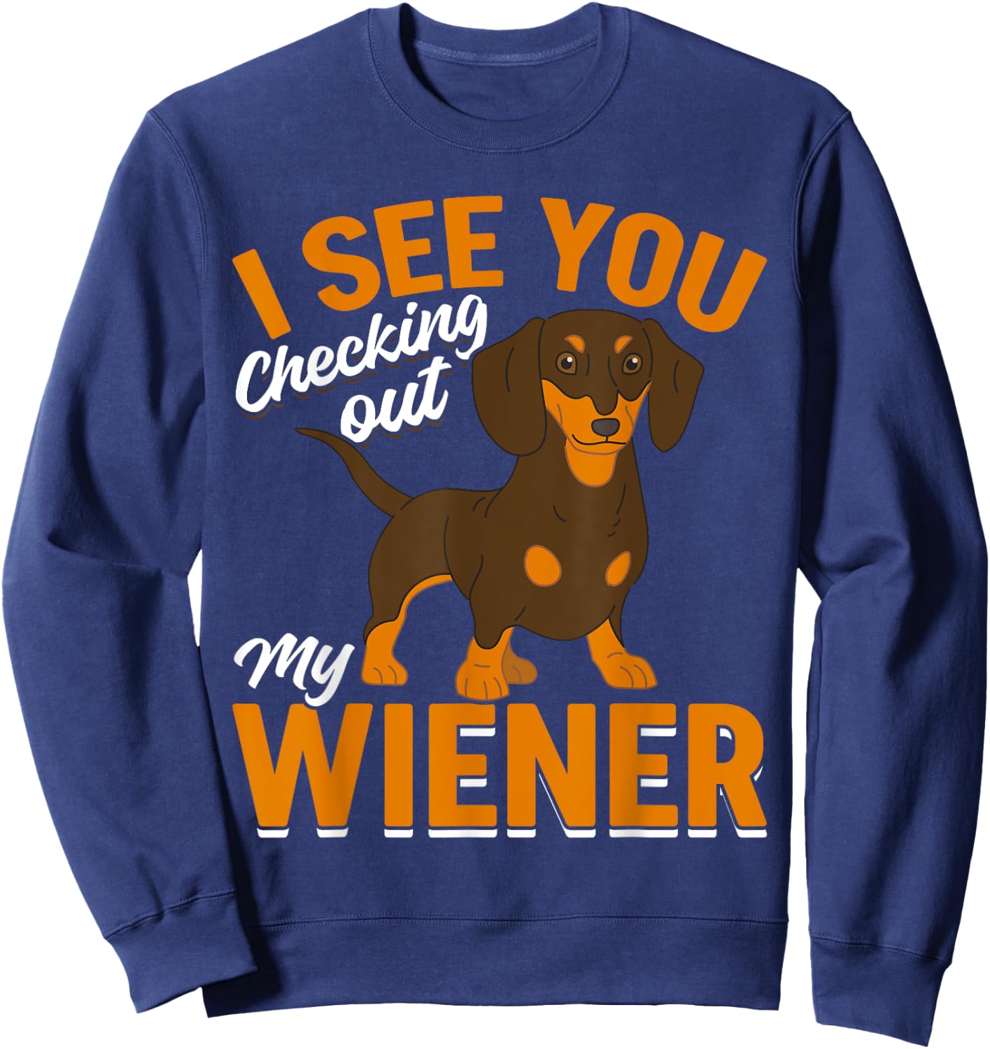 Dachshund Lover - I see you checking out my wiener Sweatshirt - Sweatshirt | Navy