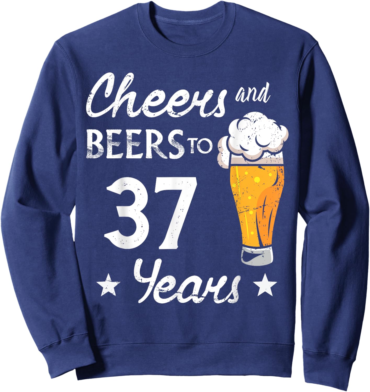 Cheers And Beers to 37 years anniversary funny 37th Birthday Sweatshirt - Sweatshirt | Navy