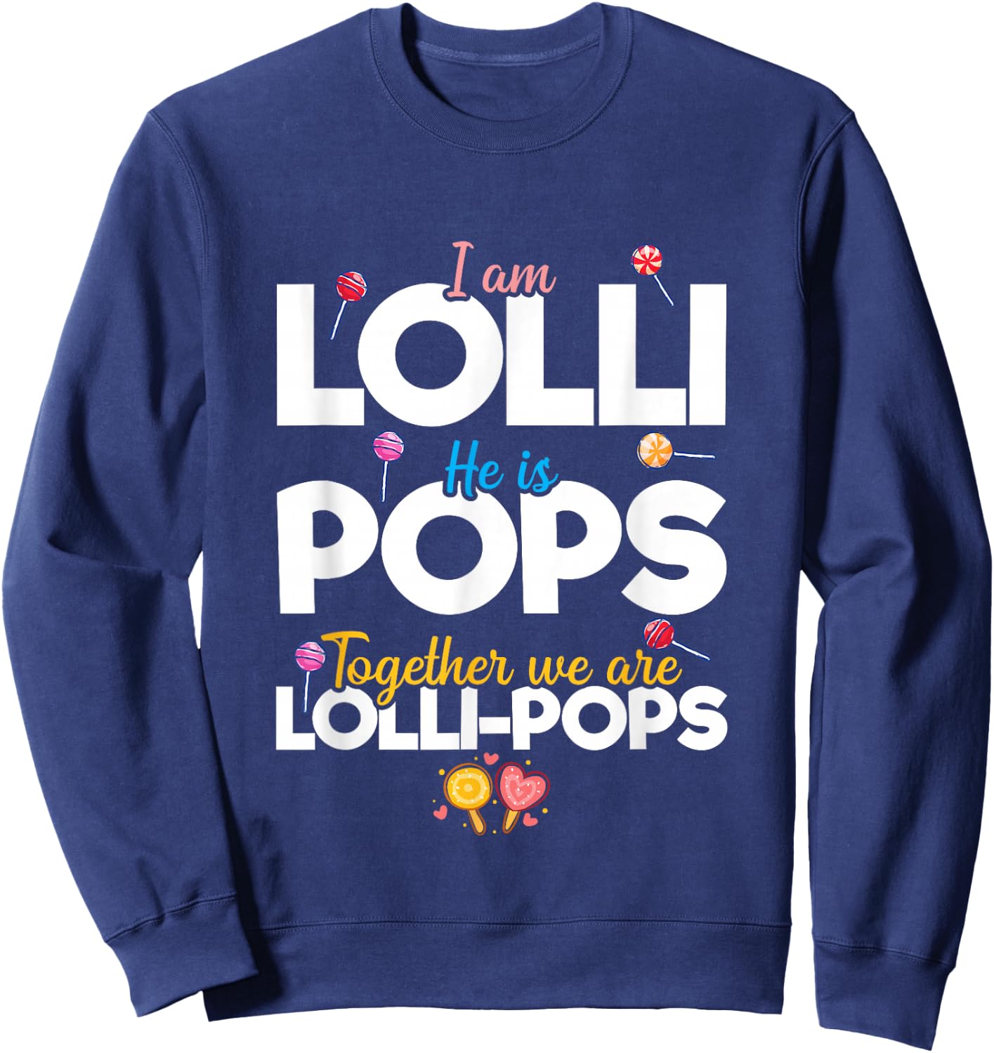 Cute Couple I'm Lolli He is Pops Together We are Lollipops Sweatshirt - Sweatshirt | Navy