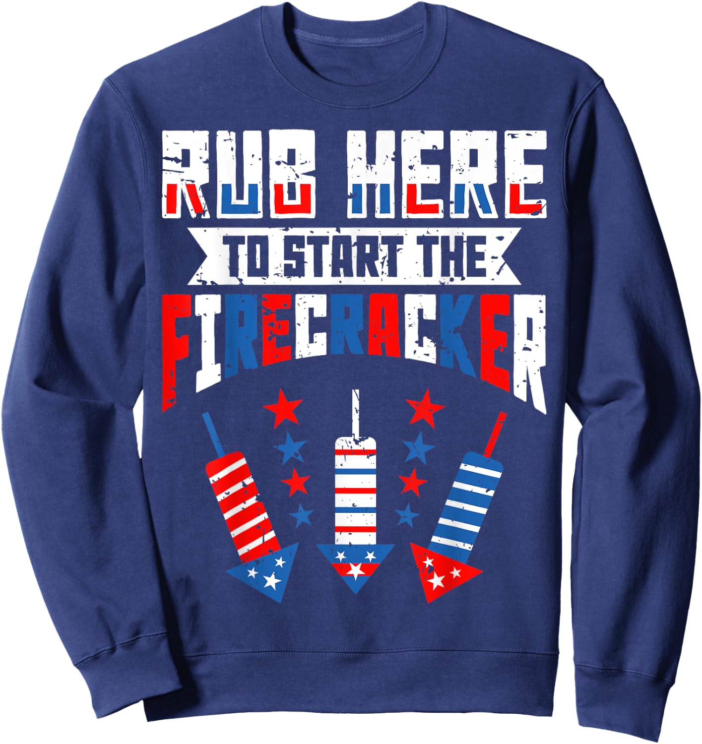 Rub Here To Start The Firecracker 4th of July Funny Women Men Sweatshirt - Sweatshirt | Navy