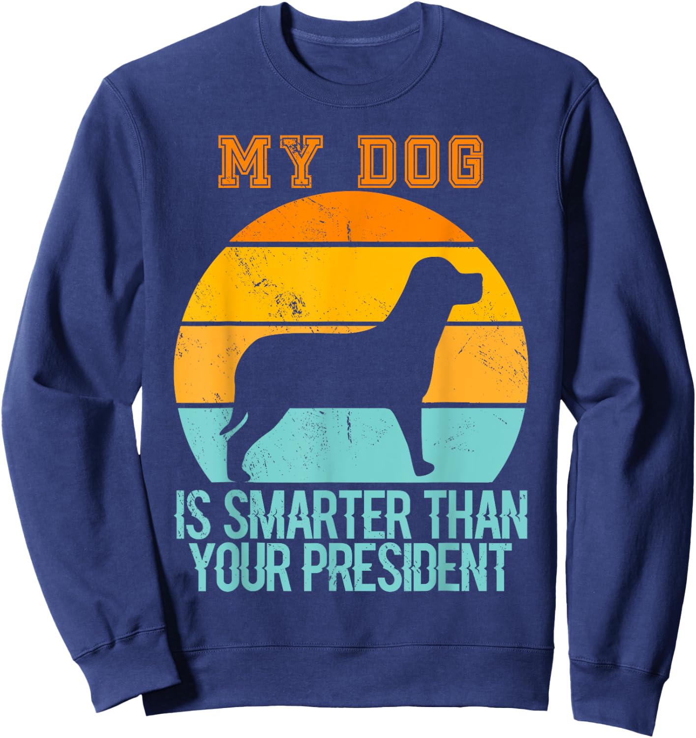 Vintage My Dog Is Smarter Than Your President - Retro Dog Women Sweatshirt - Sweatshirt | Navy