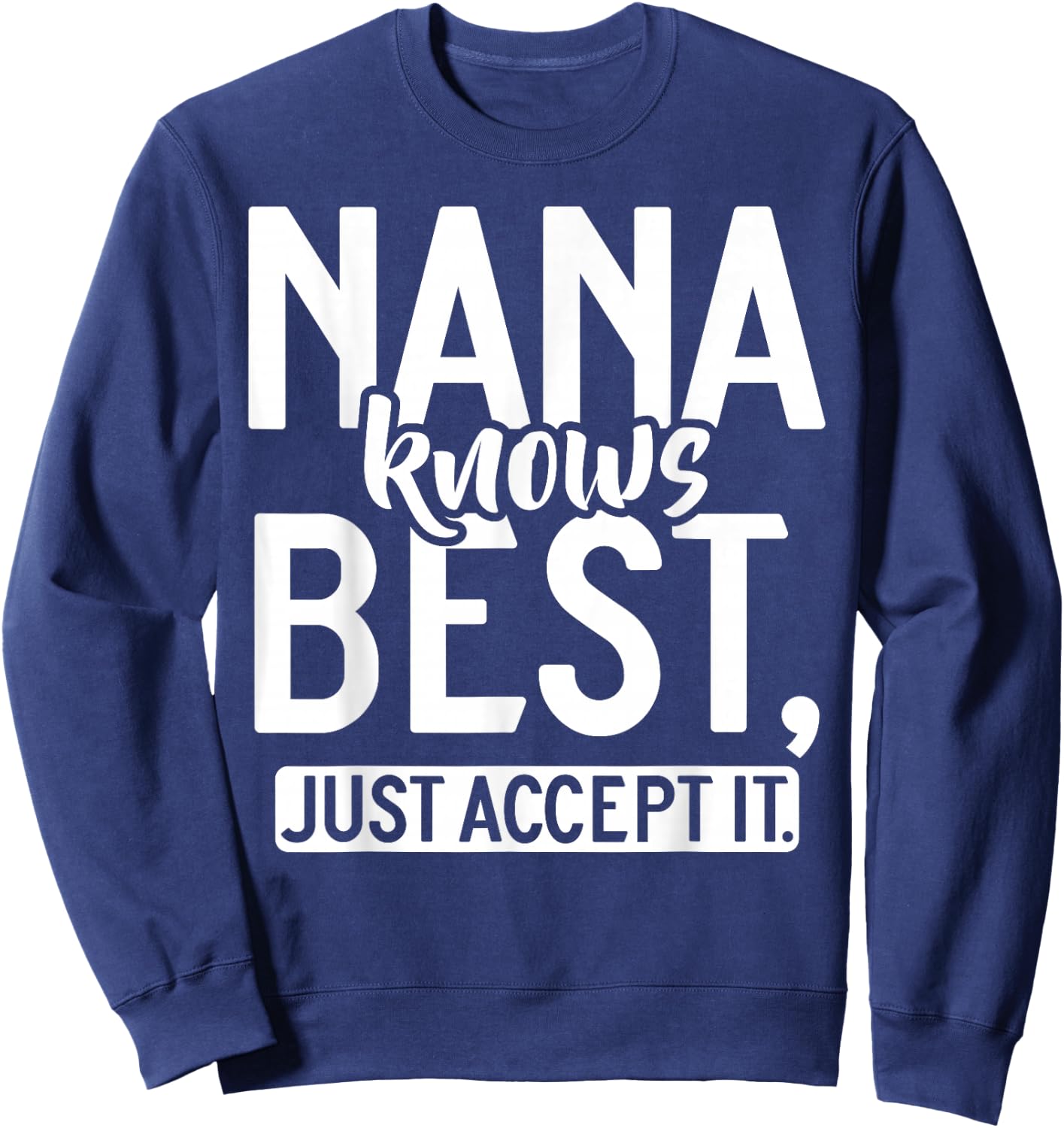 Nana knows best just accept it Nana Sweatshirt - Sweatshirt | Navy