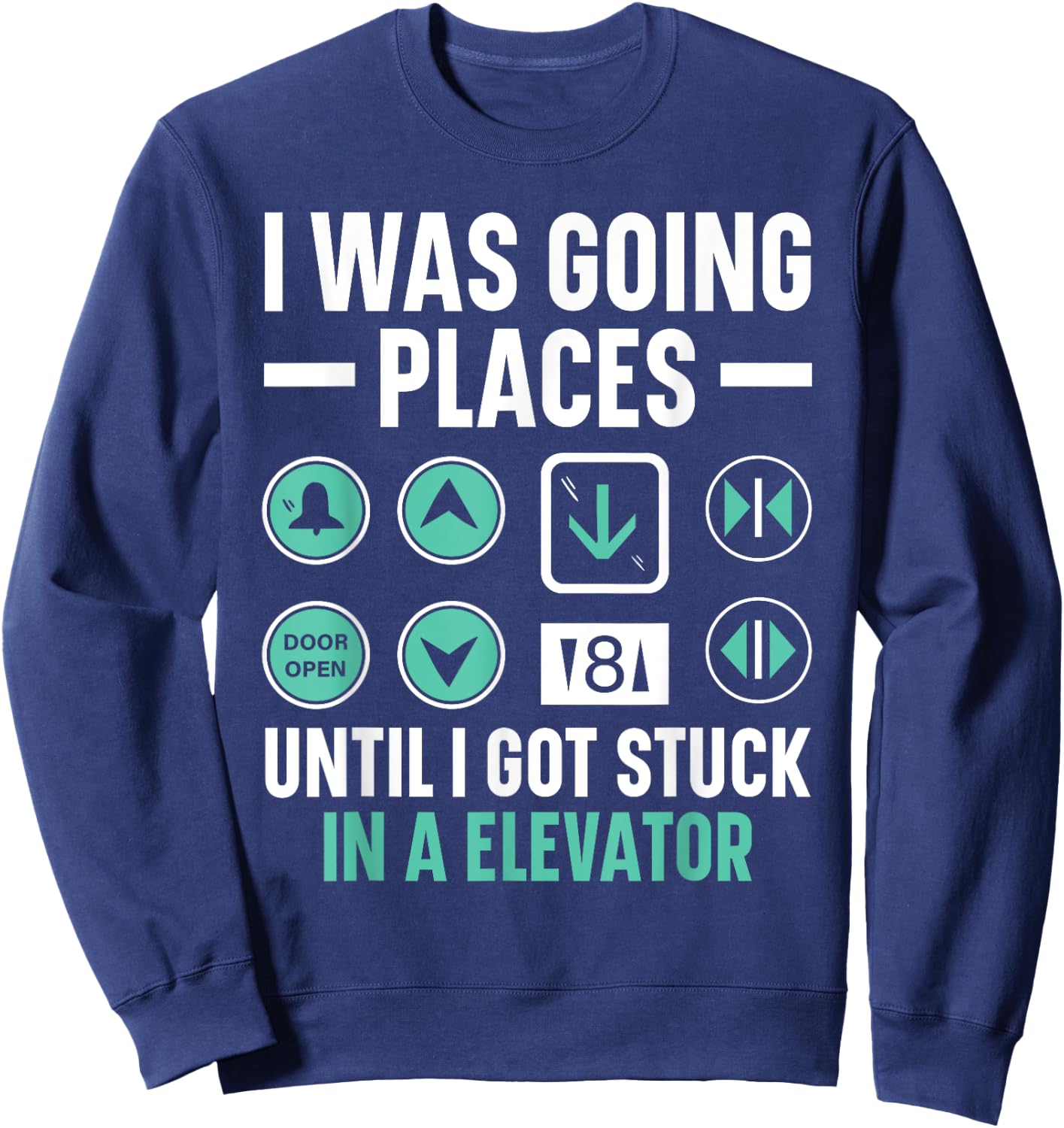 I Was Going Places Until I Got Stuck In A Elevator Sweatshirt - Sweatshirt | Navy