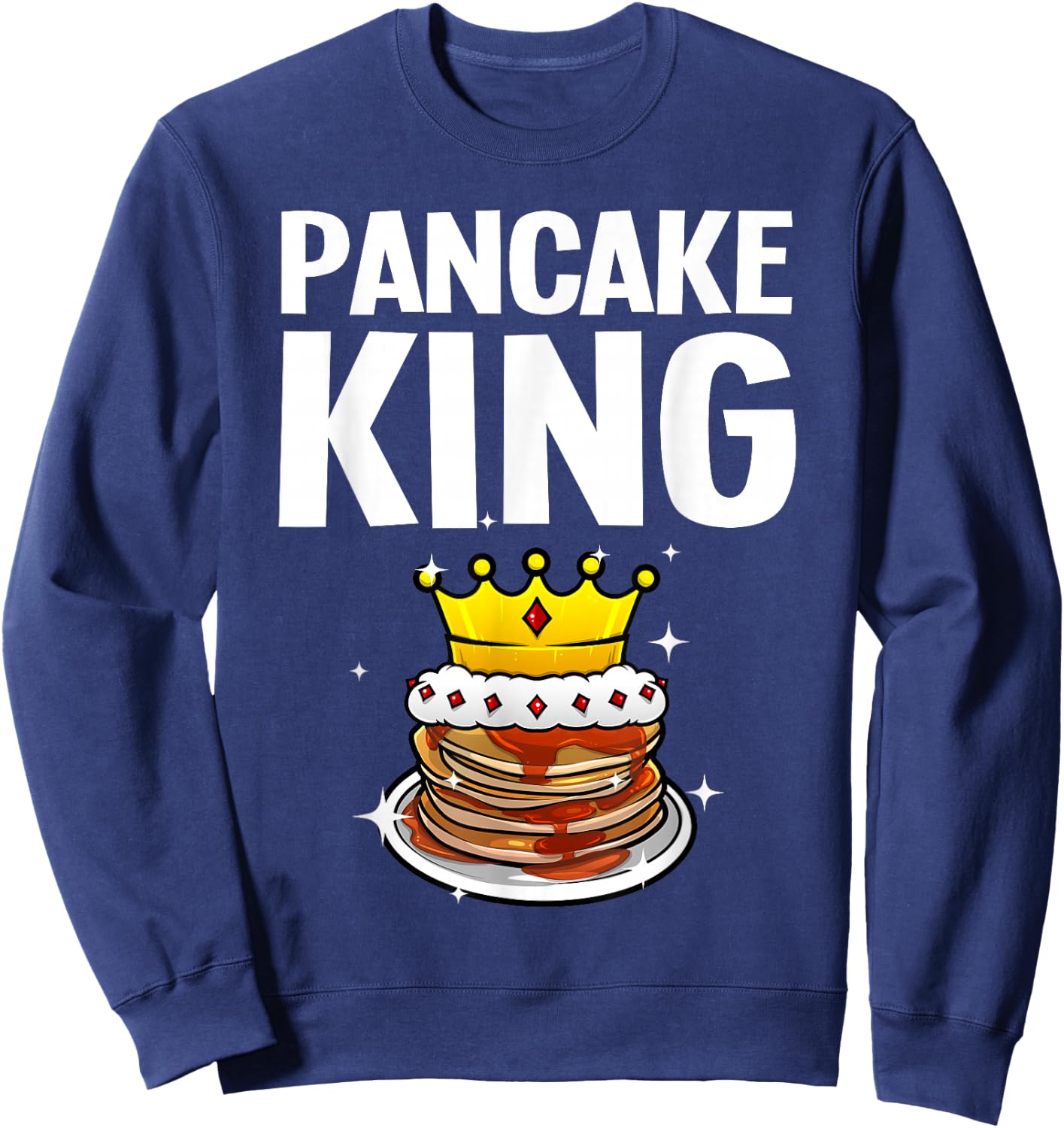 Funny Pancake King Design For Pancake Lover Men Dad Boys Sweatshirt - Sweatshirt | Navy