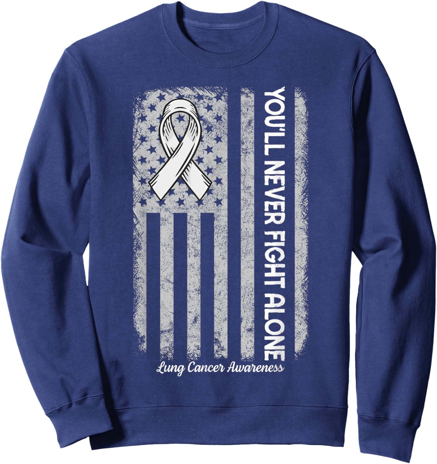 You'll Never fight Alone Flag White Lung Cancer Awareness Sweatshirt - Sweatshirt | Navy