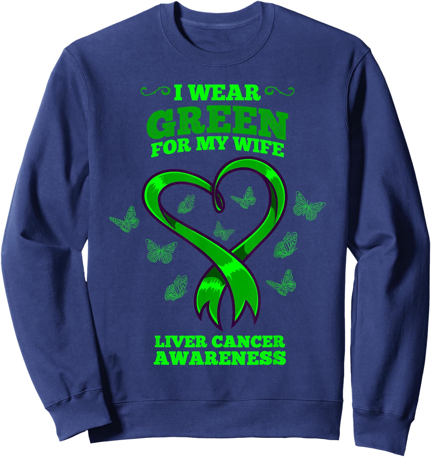 I Wear Green For My Wife Liver Cancer Awareness Sweatshirt - Sweatshirt | Navy