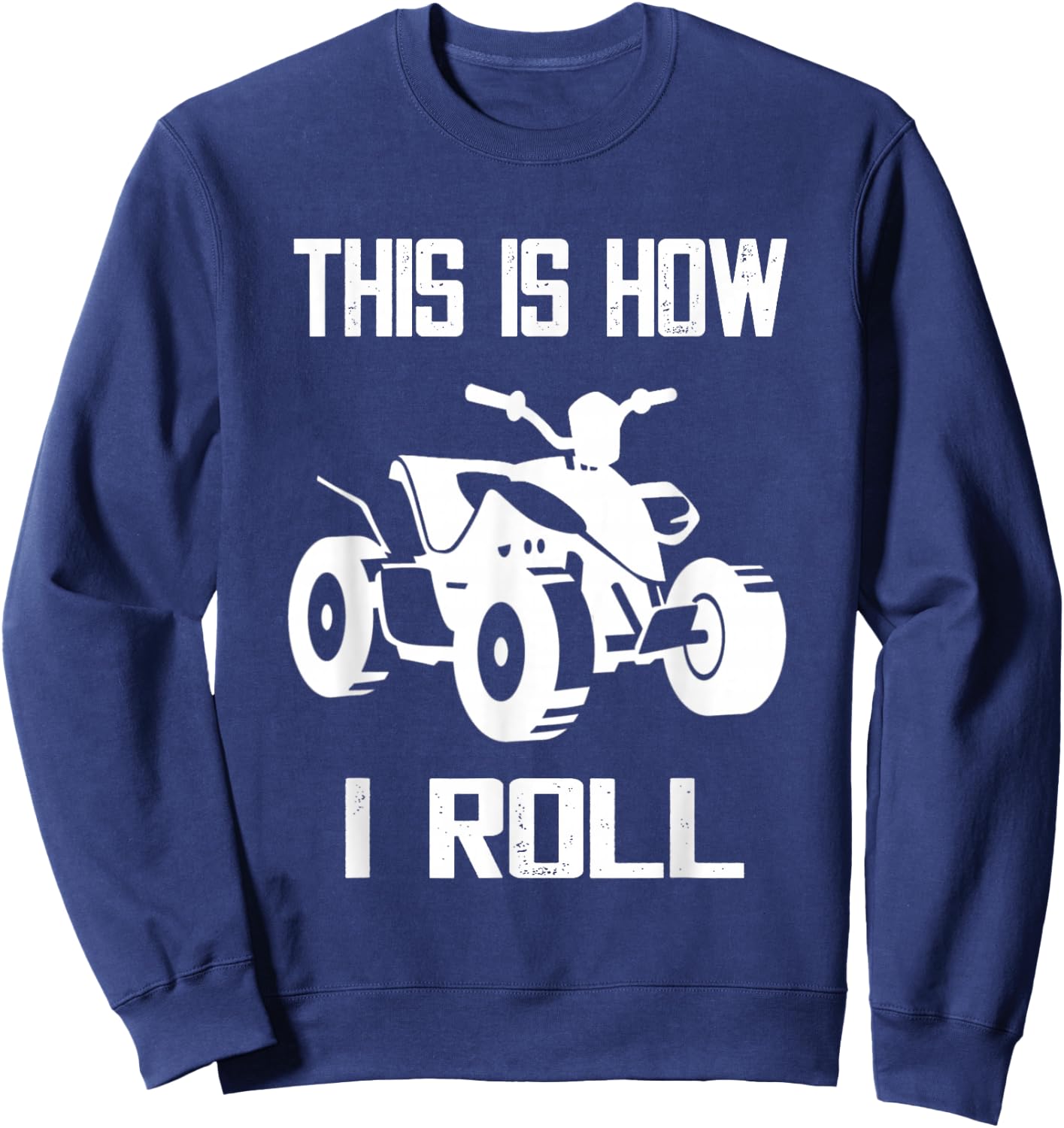 This Is How I Roll Four Wheeler ATV Off Road Quad Biker Quad Sweatshirt - Sweatshirt | Navy