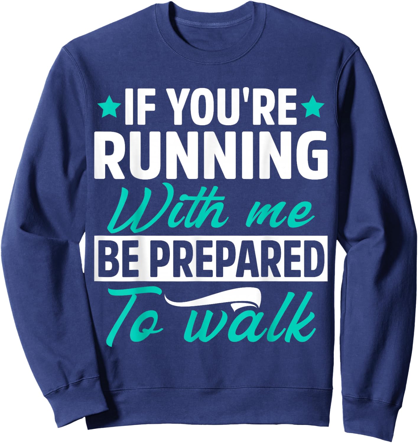 If You're Running With Me Be Prepared To Walk Funny Marathon Sweatshirt - Sweatshirt | Navy