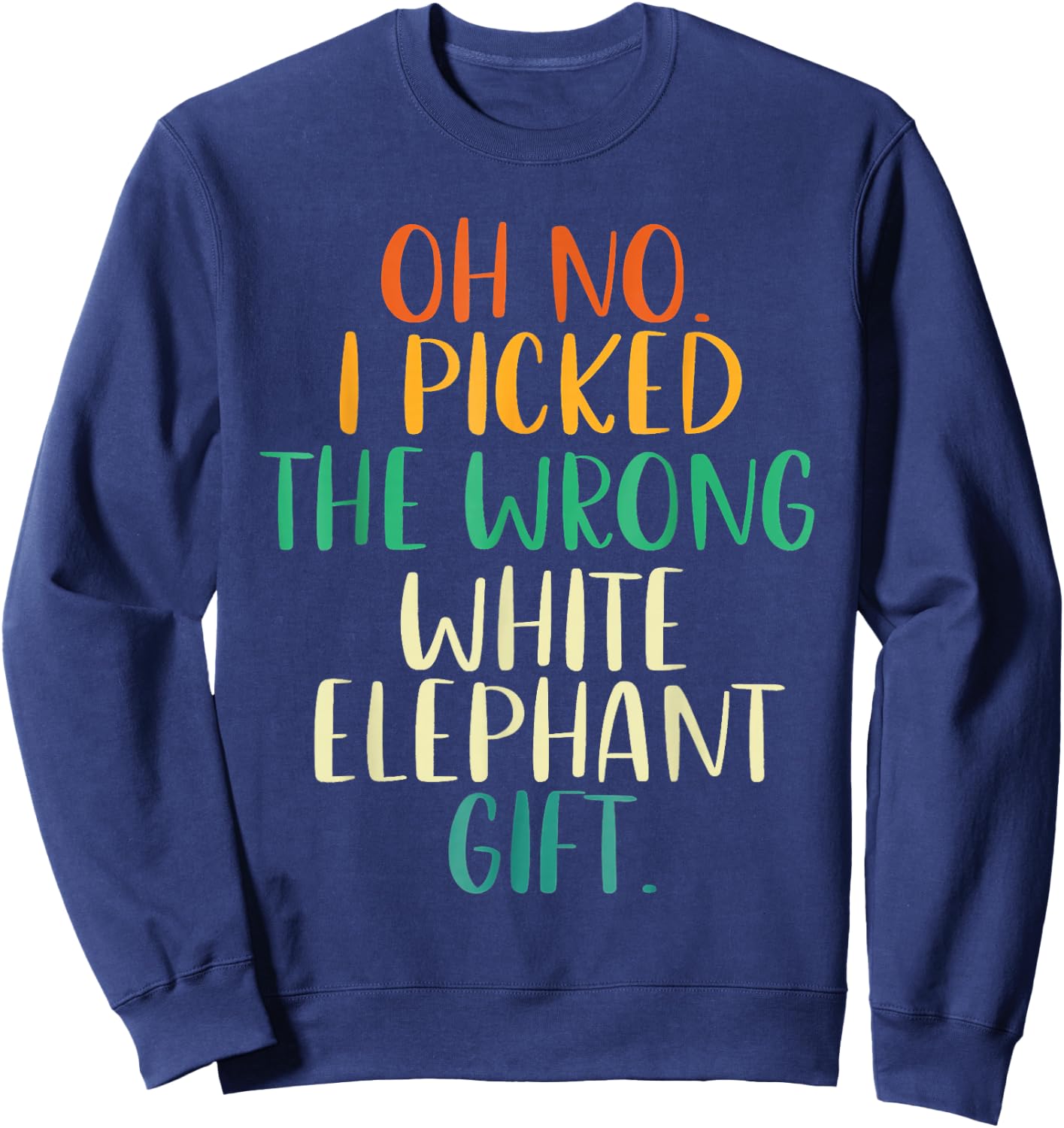 Oh No I Picked The Wrong White Elephant Gifts Rainbow Sweatshirt - Sweatshirt | Navy