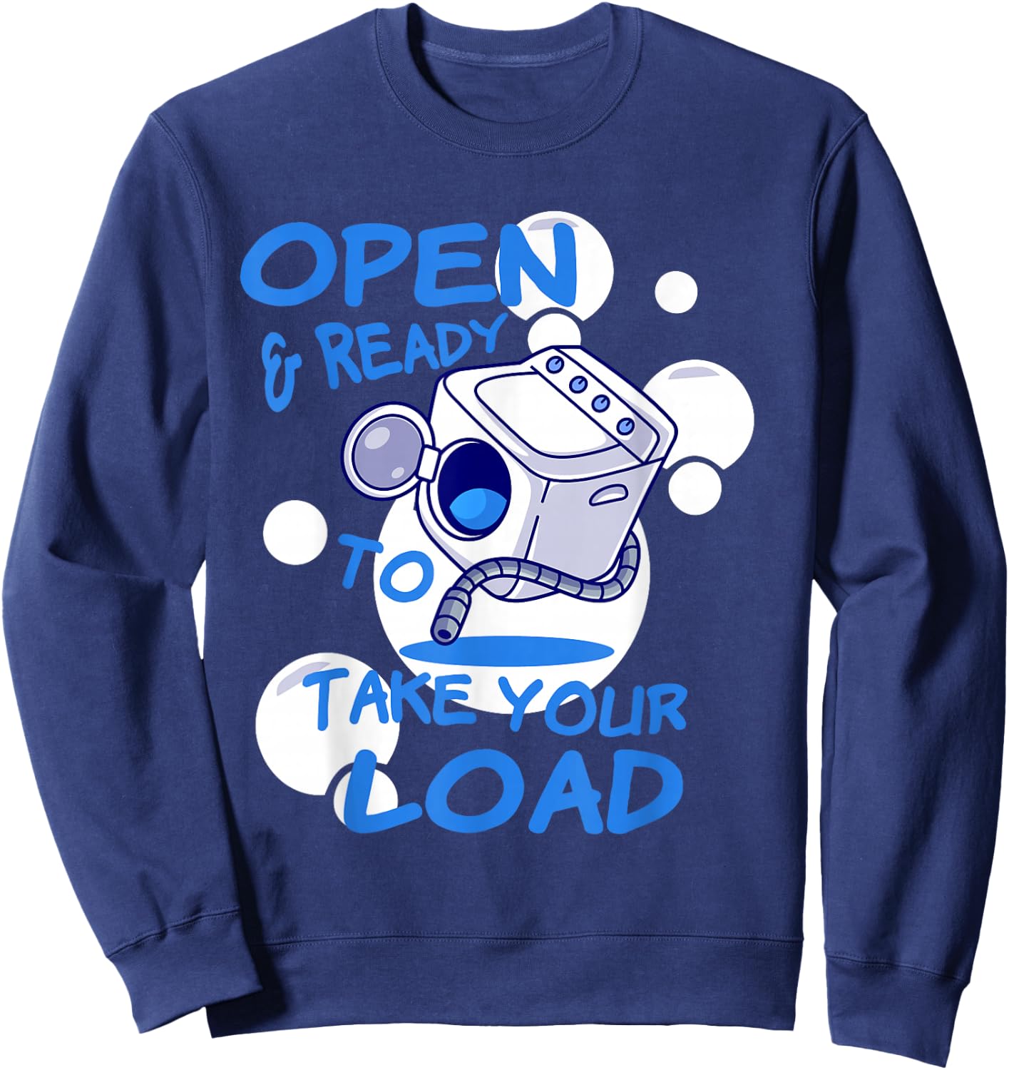 OPEN AND READY TO TAKE YOUR LOAD Washing Machine Humor Sweatshirt - Sweatshirt | Navy