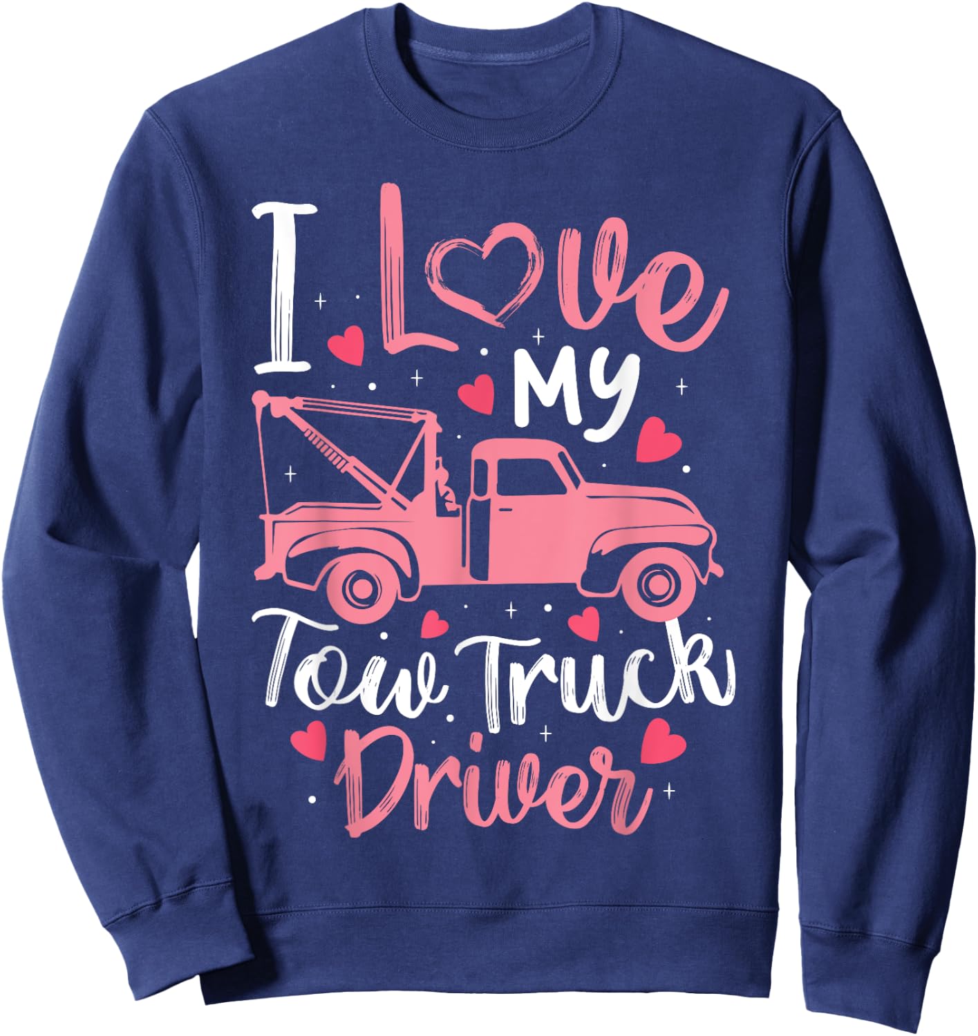 I Love My Tow Truck Driver Funny Wife Girlfriend Women Sweatshirt - Sweatshirt | Navy