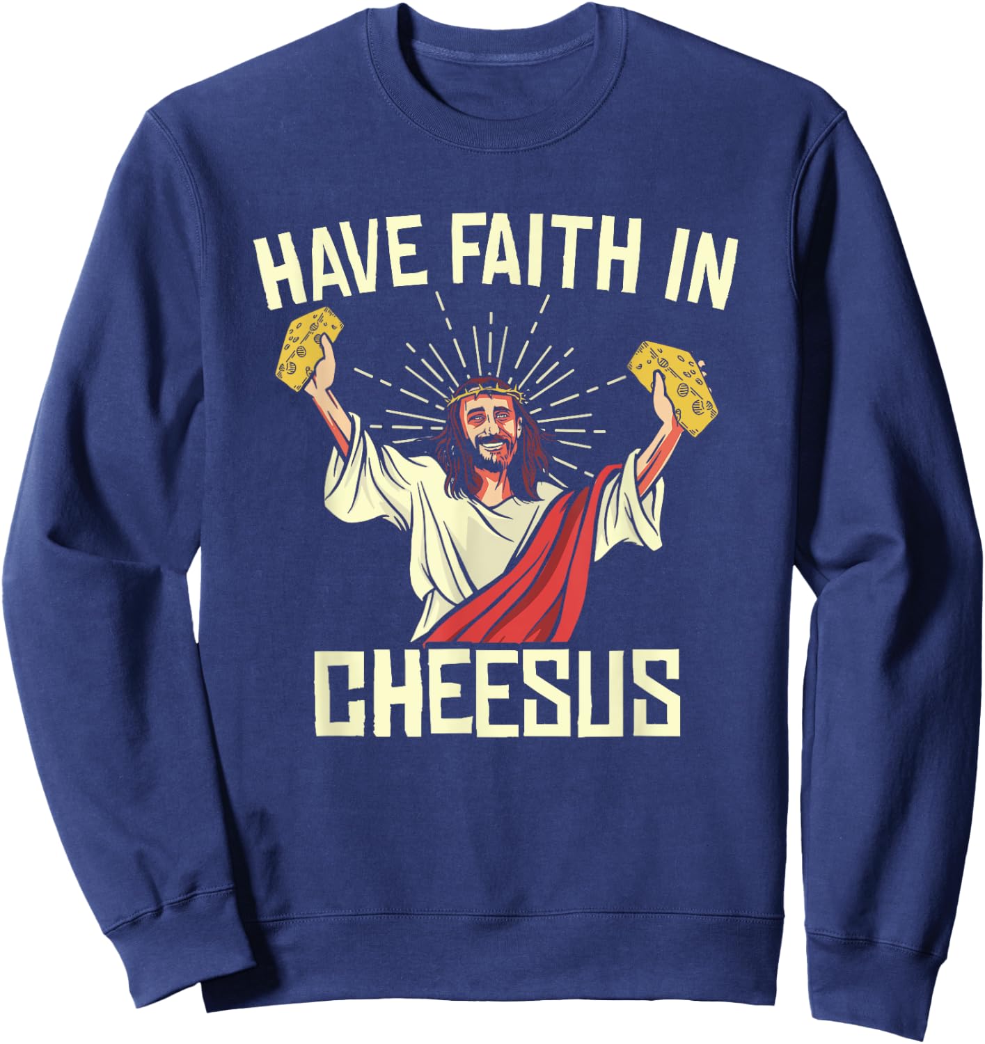 Have Faith In Cheesus Gouda Cheddar Cheese Lovers Sweatshirt - Sweatshirt | Navy