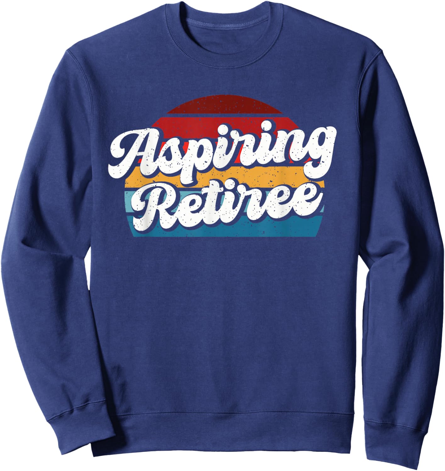 Aspiring Retiree Sweatshirt - Sweatshirt | Navy