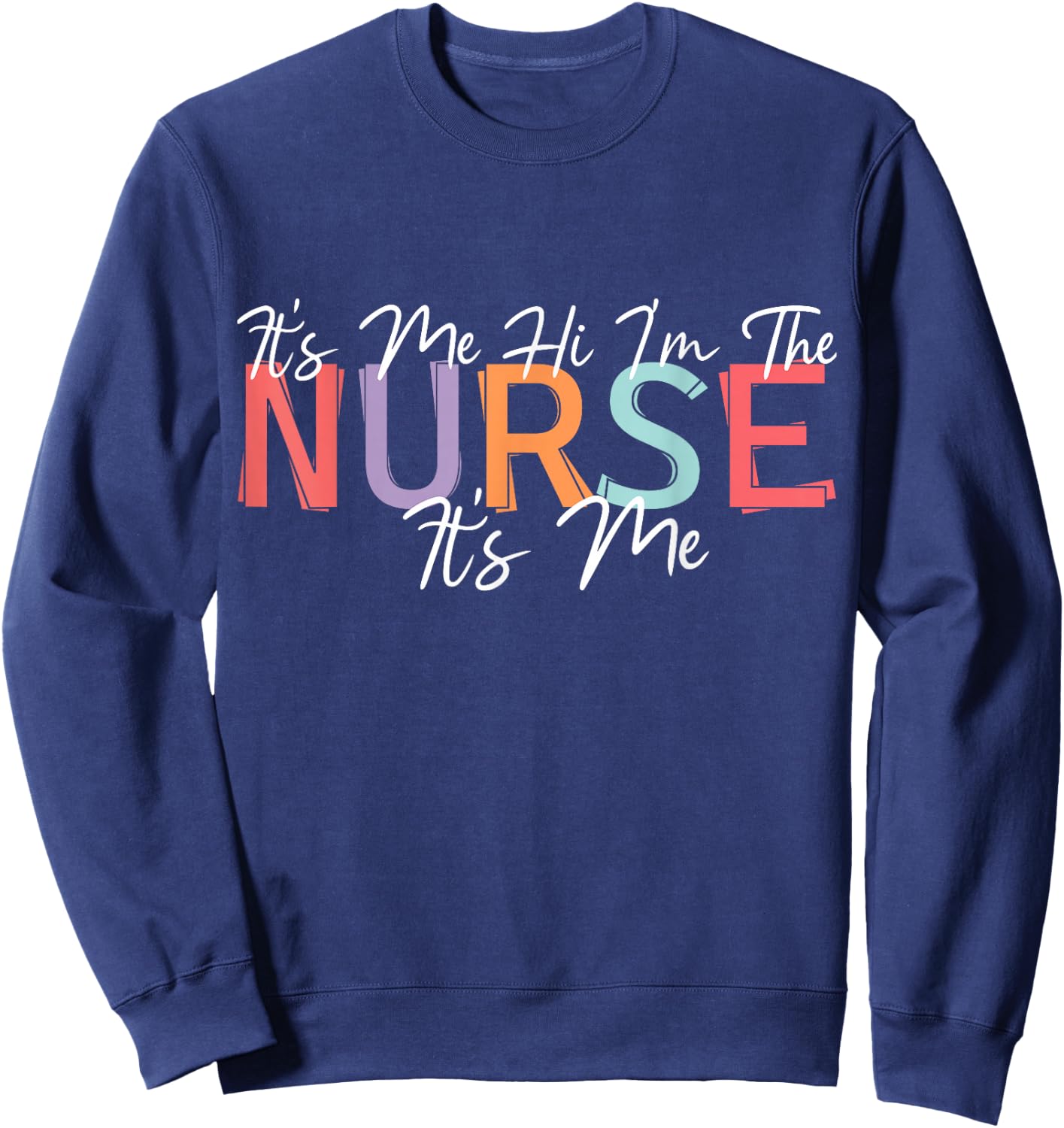 Nursing humor Its Me Hi I'm The Nurse RN ER NICU LPN Sweatshirt - Sweatshirt | Navy