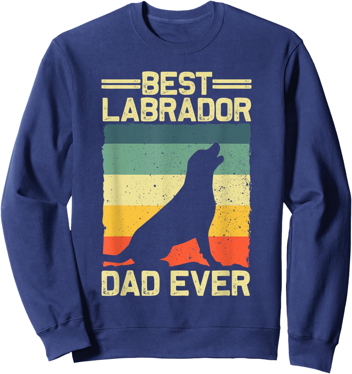Best Labrador Design For Dad Men Labrador Retriever Lovers Sweatshirt - Sweatshirt | Navy