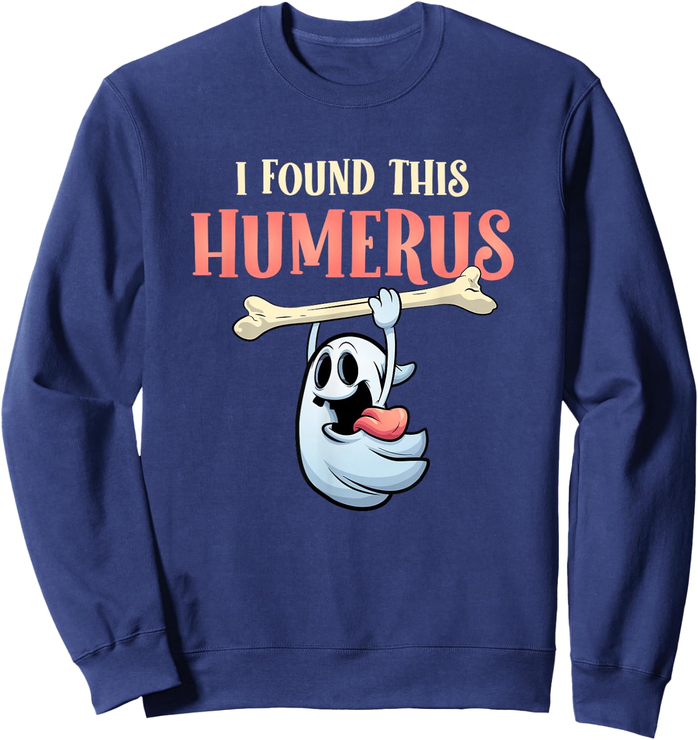 I Found This Humerus Halloween Ghost Orthopaedic Sweatshirt - Sweatshirt | Navy