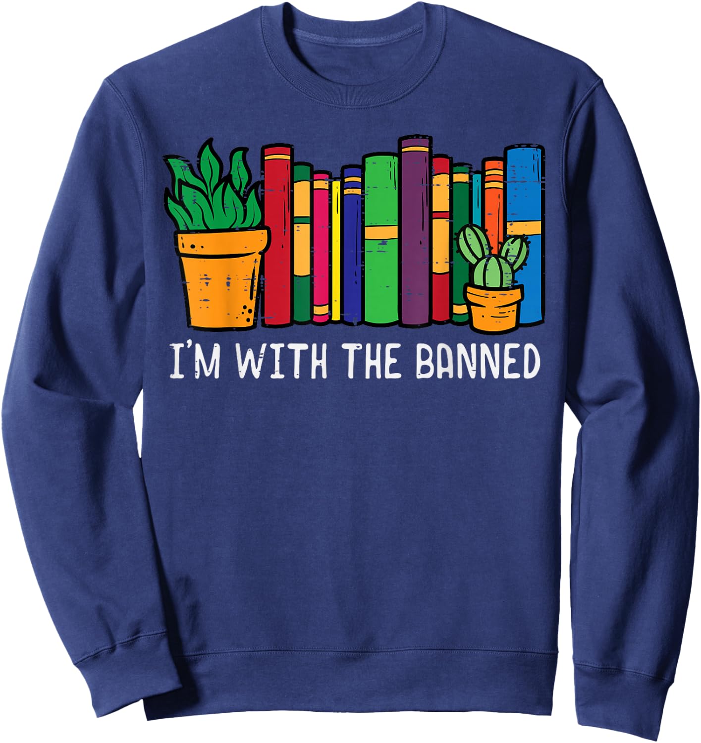 Im With The Banned Books Funny Reading Bookworm Men Women Sweatshirt - Sweatshirt | Navy