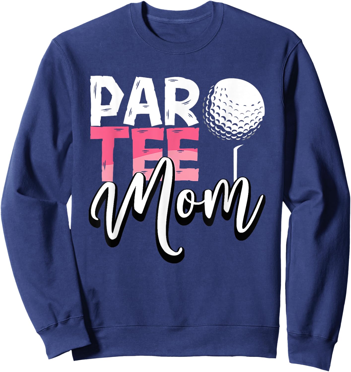 Par Mom Best Mom By Par Partee Mother's Day Golf Saying Sweatshirt - Sweatshirt | Navy