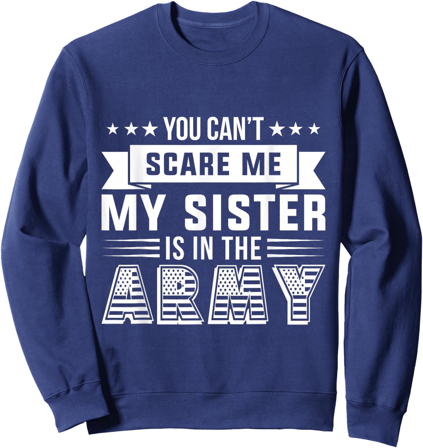 You Can't Scare Me My Sister Is In The Army Military Sweatshirt - Sweatshirt | Navy