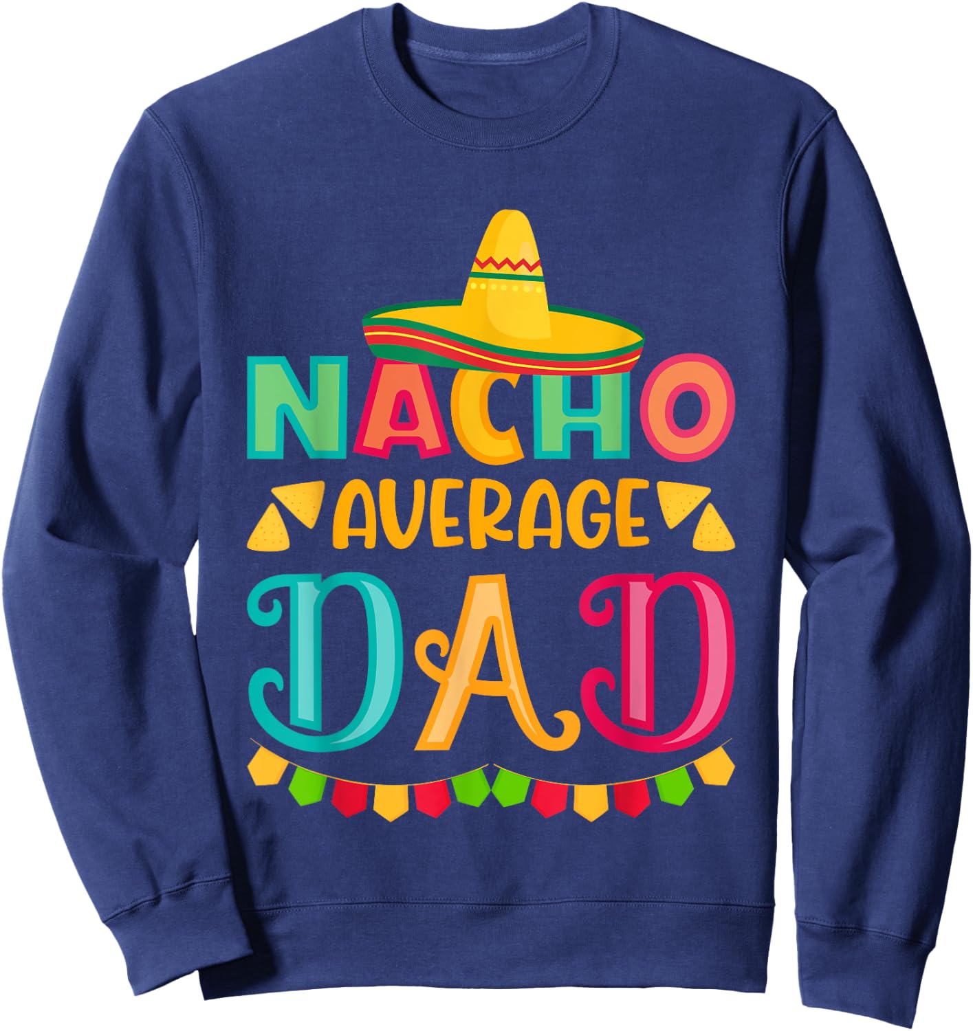Cinco de Mayo Nacho Average dad celebrate fiesta Sweatshirt - Sweatshirt | Navy