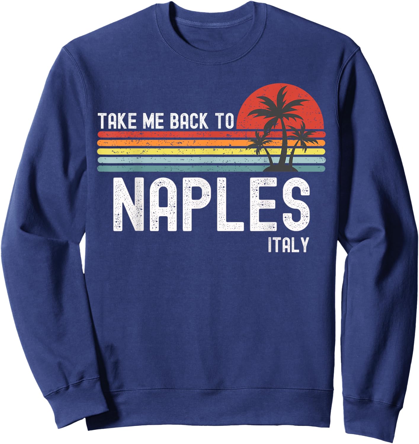 Take Me Back To Naples Italy Vintage Vacation Sweatshirt - Sweatshirt | Navy