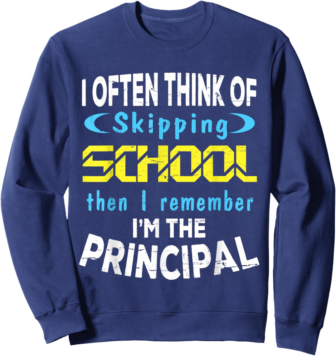 I Often Think Skipping School I Remember I'm The Principal Sweatshirt - Sweatshirt | Navy