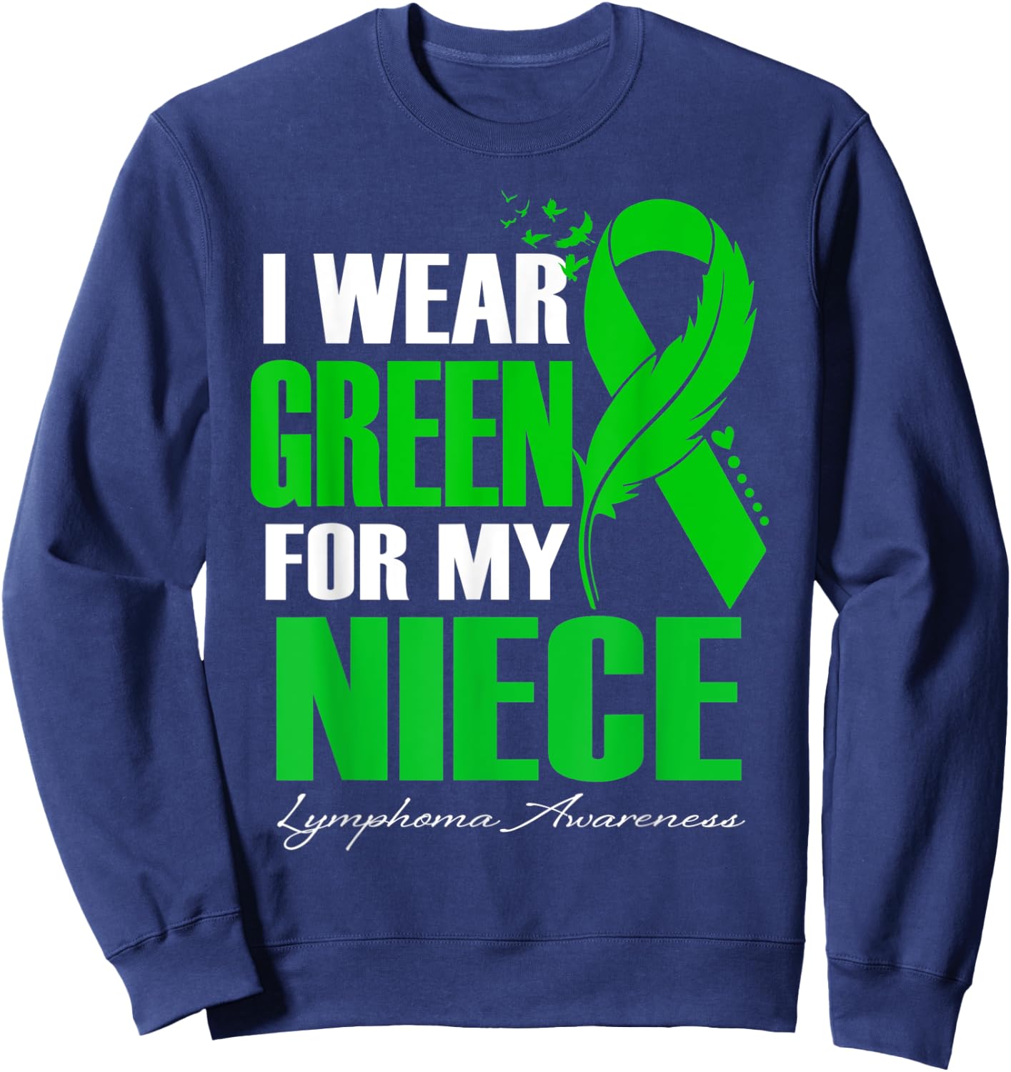I Wear Green For My Niece Lymphoma Awareness Feather Sweatshirt - Sweatshirt | Navy