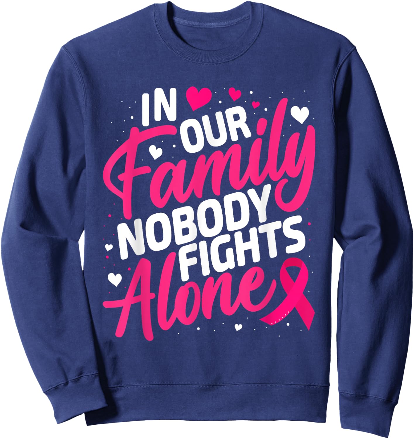 Breast Cancer Nobody Fights Alone Breast Cancer Awareness Sweatshirt - Sweatshirt | Navy