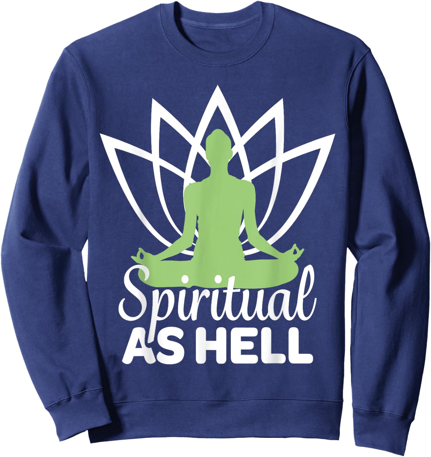 Spiritual As Hell Meditation Yoga Namaste Relaxation Lotus Sweatshirt - Sweatshirt | Navy