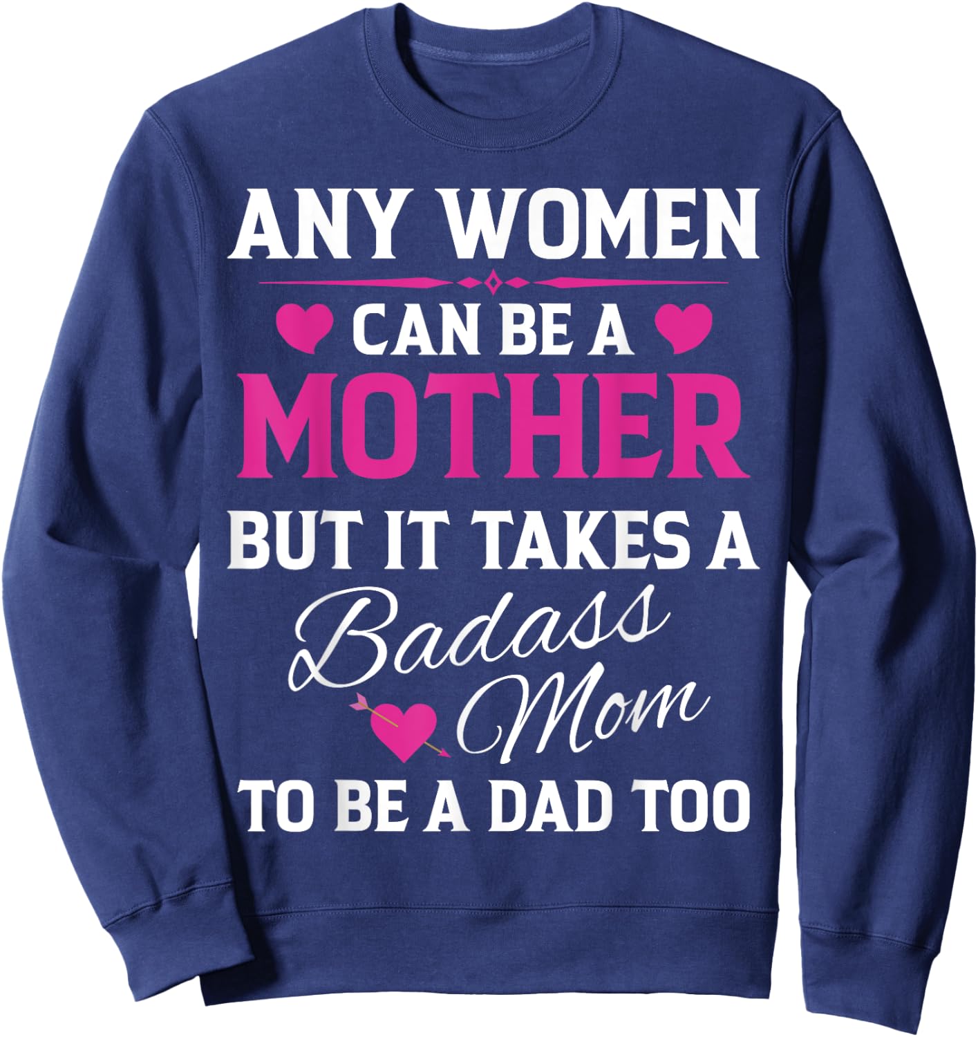 Any Woman Can Be A Mother But It Takes A Badass Mom Sweatshirt - Sweatshirt | Navy
