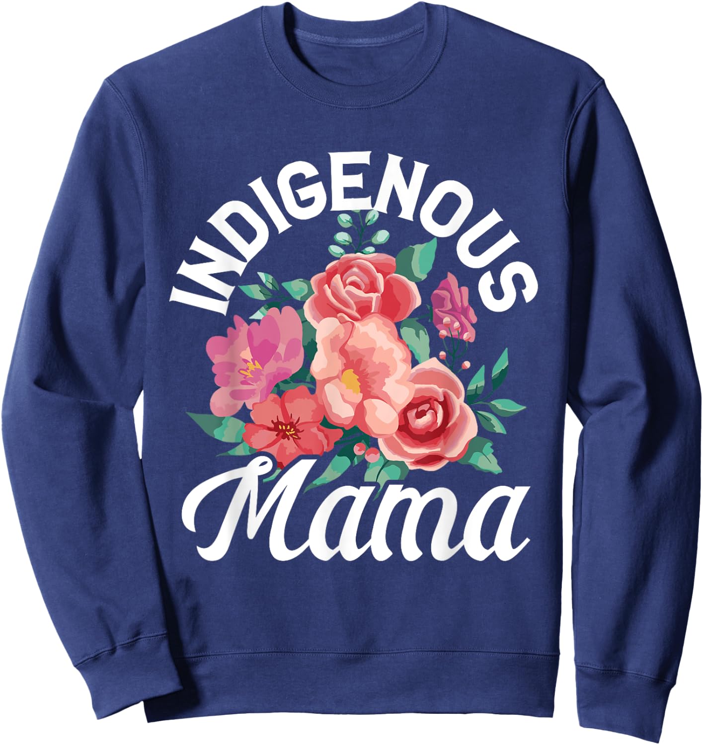 Indigenous Mama Floral Native Mother Mother's Day Flowers Sweatshirt - Sweatshirt | Navy