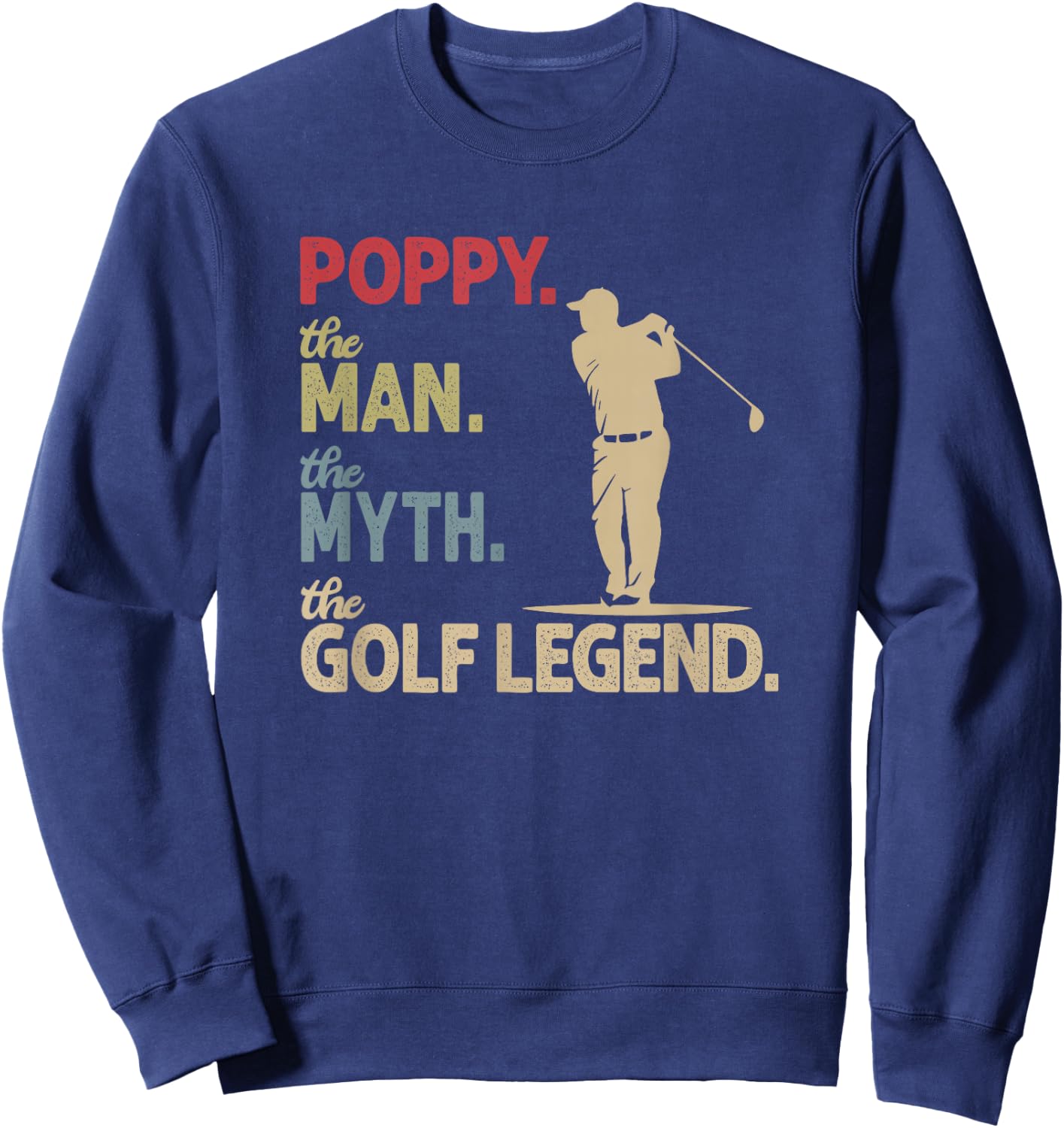 Ten Squared Poppy the Man the Myth the Golf Legend Grandpa Golfing Sweatshirt - Sweatshirt | Navy