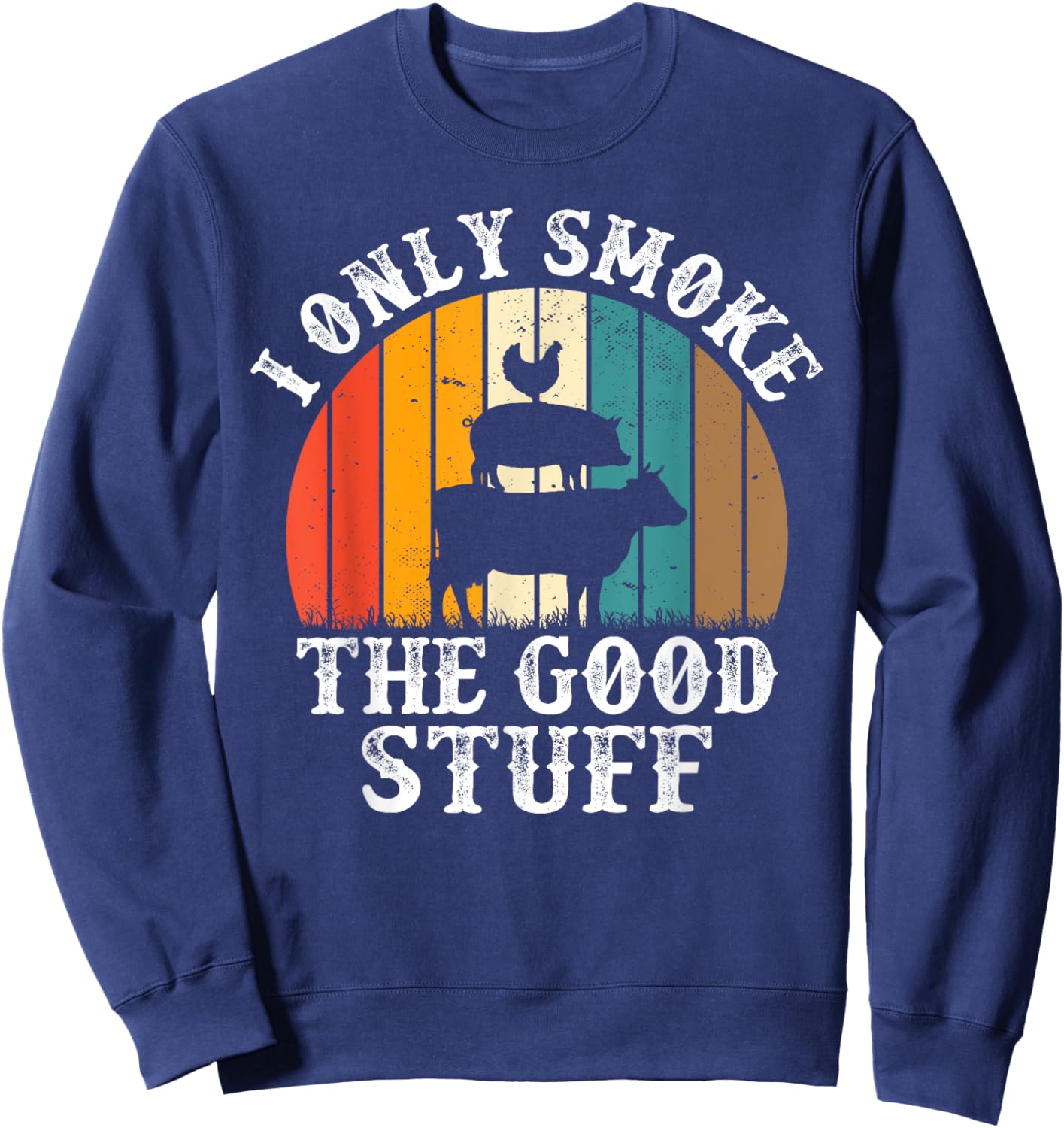 I Only Smoke The Good Stuff BBQ Barbeque Grilling Pitmaster Sweatshirt - Sweatshirt | Navy