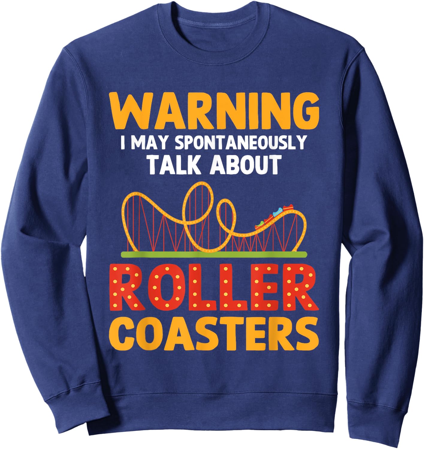Warning May Spontaneously Talk About Roller Coasters Funny Sweatshirt - Sweatshirt | Navy
