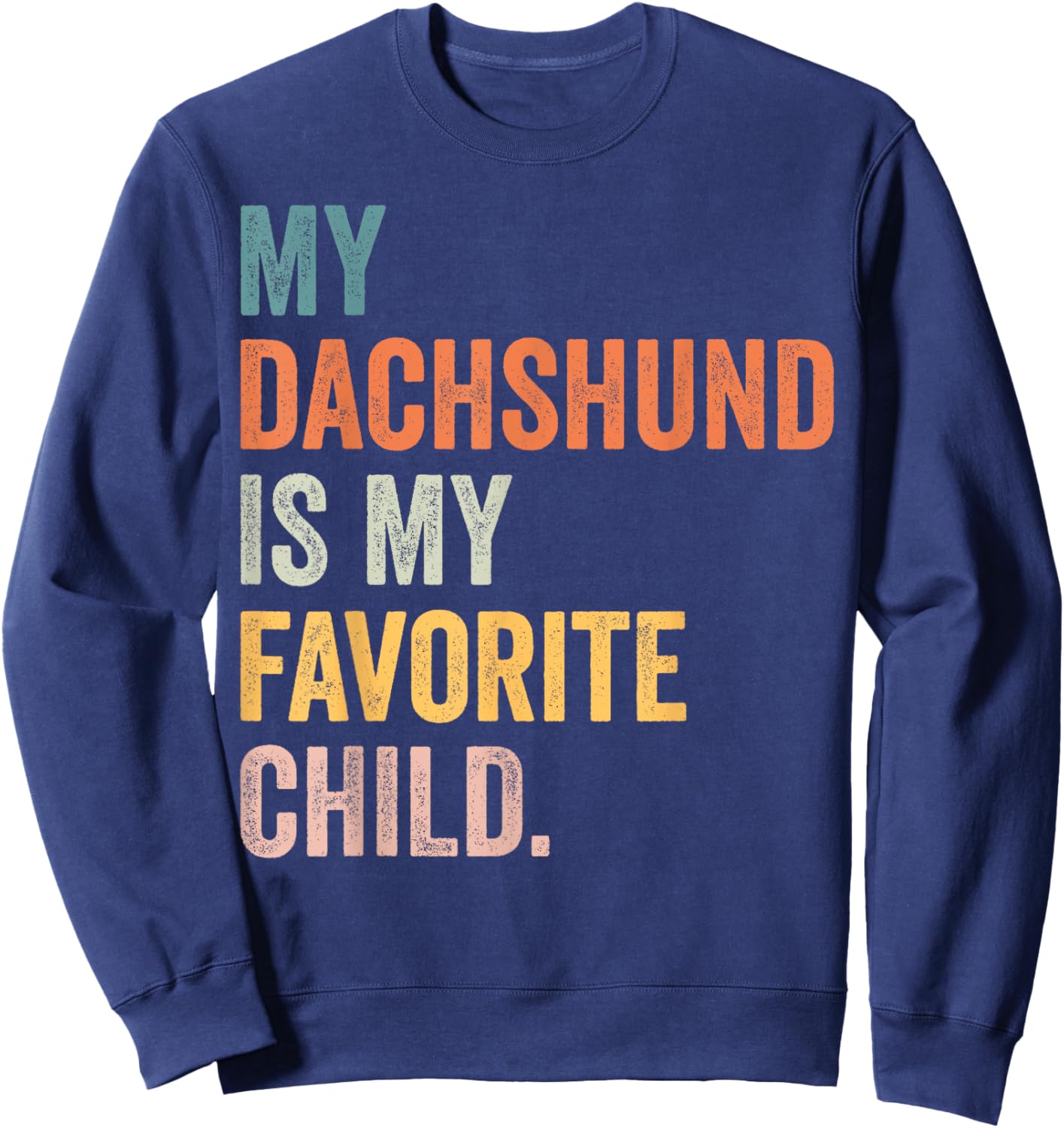 My dachshund is my favorite child Sweatshirt - Sweatshirt | Navy