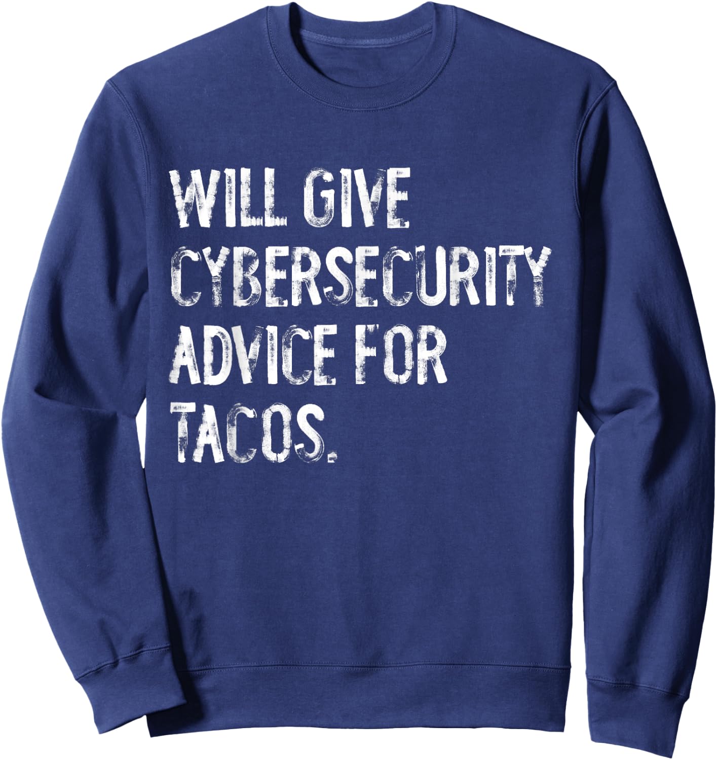 Will Give Cybersecurity Advice For Tacos Funny IT Tech Sweatshirt - Sweatshirt | Navy